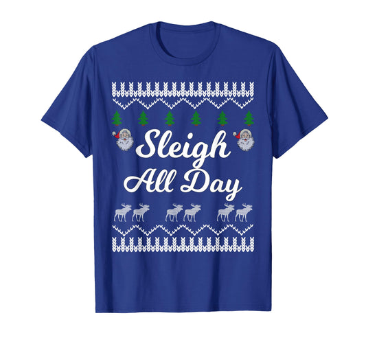 SLEIGH ALL DAY Ugly Christmas Shirt Santa T-Shirt T-Shirt