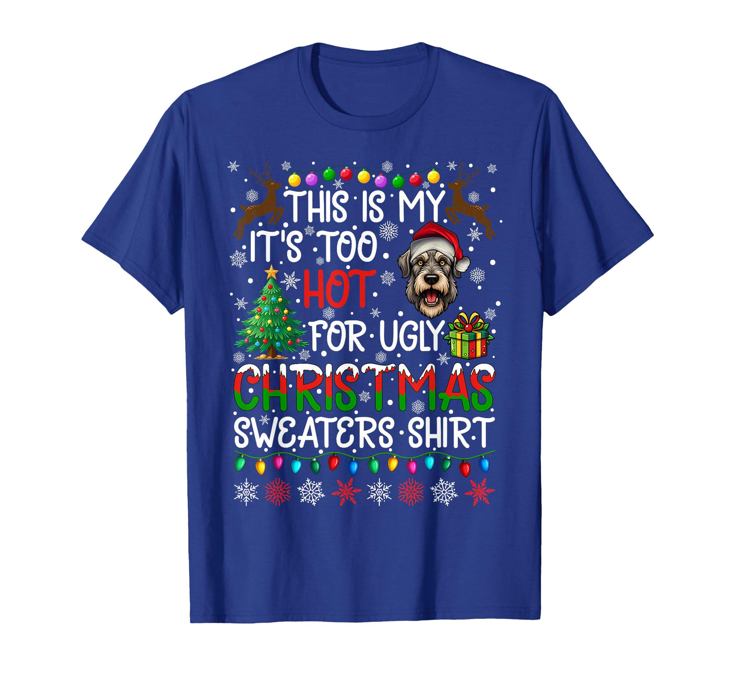 It's Too Hot for Ugly Christmas Sweaters Irish Wolfhound Dog T-Shirt