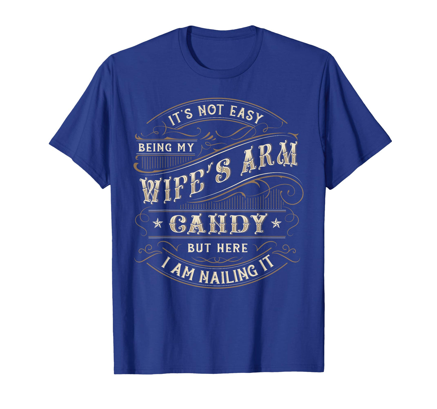 Its Not Easy Being My Wife's Arm Candy Shirt, Wife Arm Candy T-Shirt