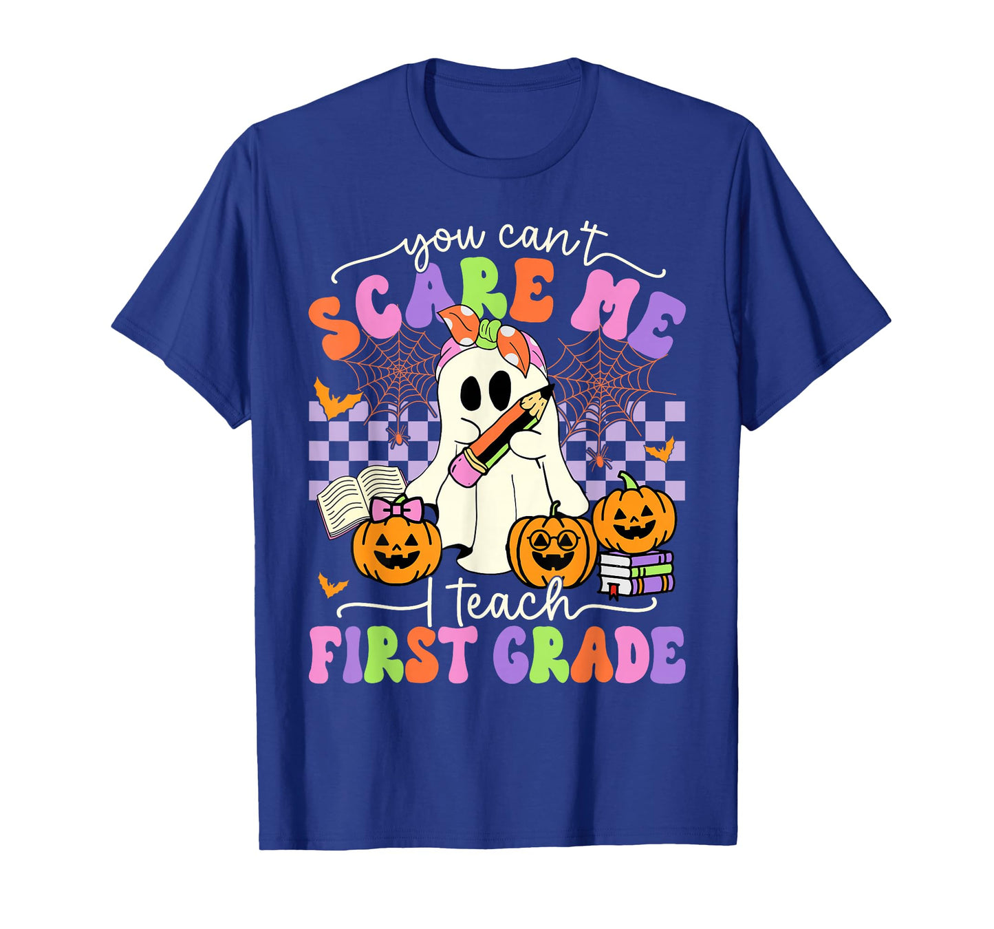 Halloween Teacher You Can't Scare Me I Teach First Grade T-Shirt