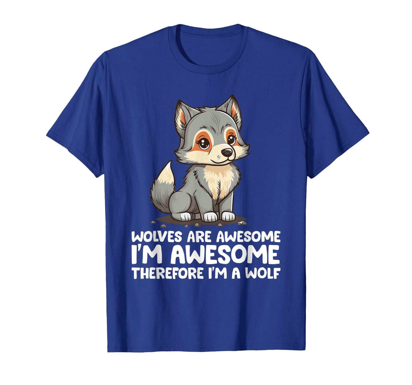 Cute Wolves Are Awesome I'm Awesome Therefore I'm a Wolf T-Shirt
