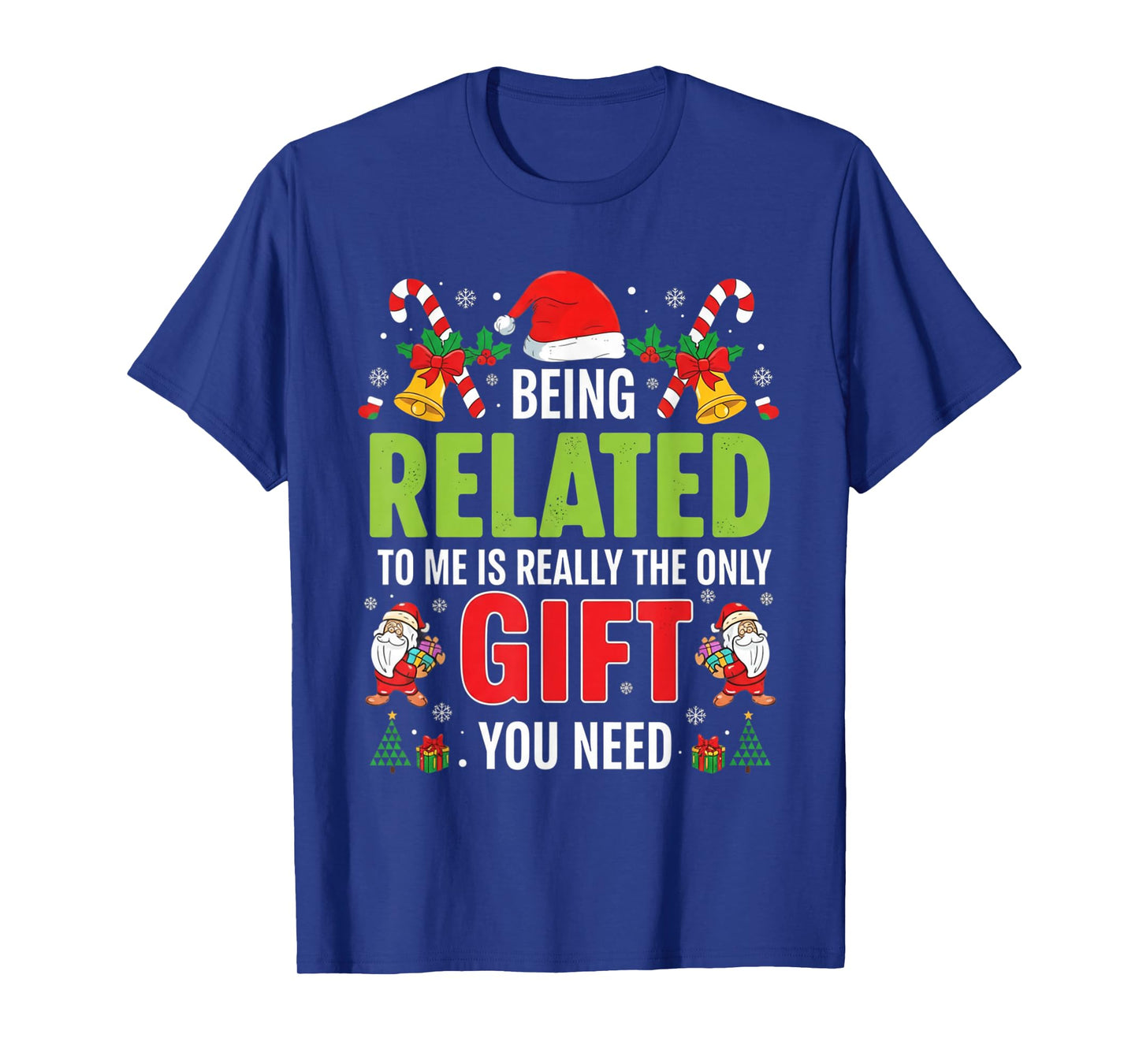 Being Related to Me Funny Christmas Men Women Kids Family T-Shirt