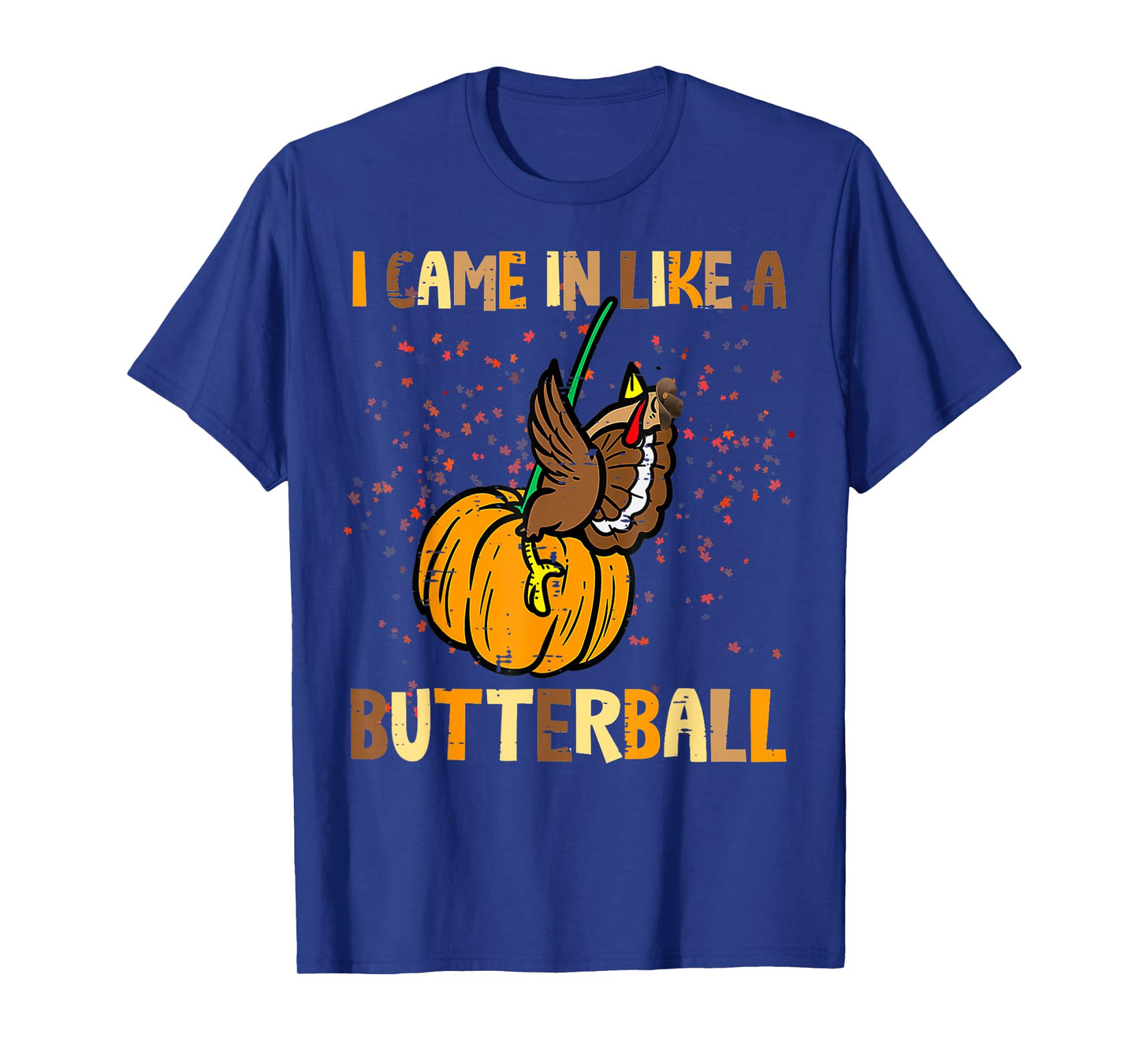 I Came in Like A Butterball Thanksgiving Turkey Women Men T-Shirt