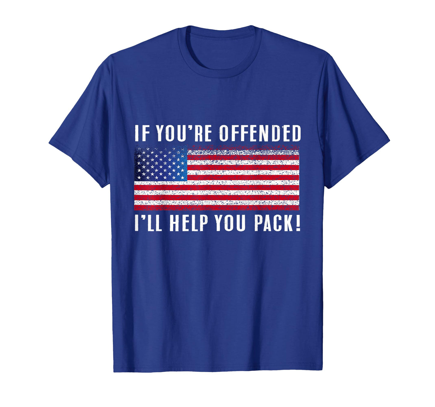 If you're offended, I'll Help You Pack Patriotic Flag Women Men T-Shirt