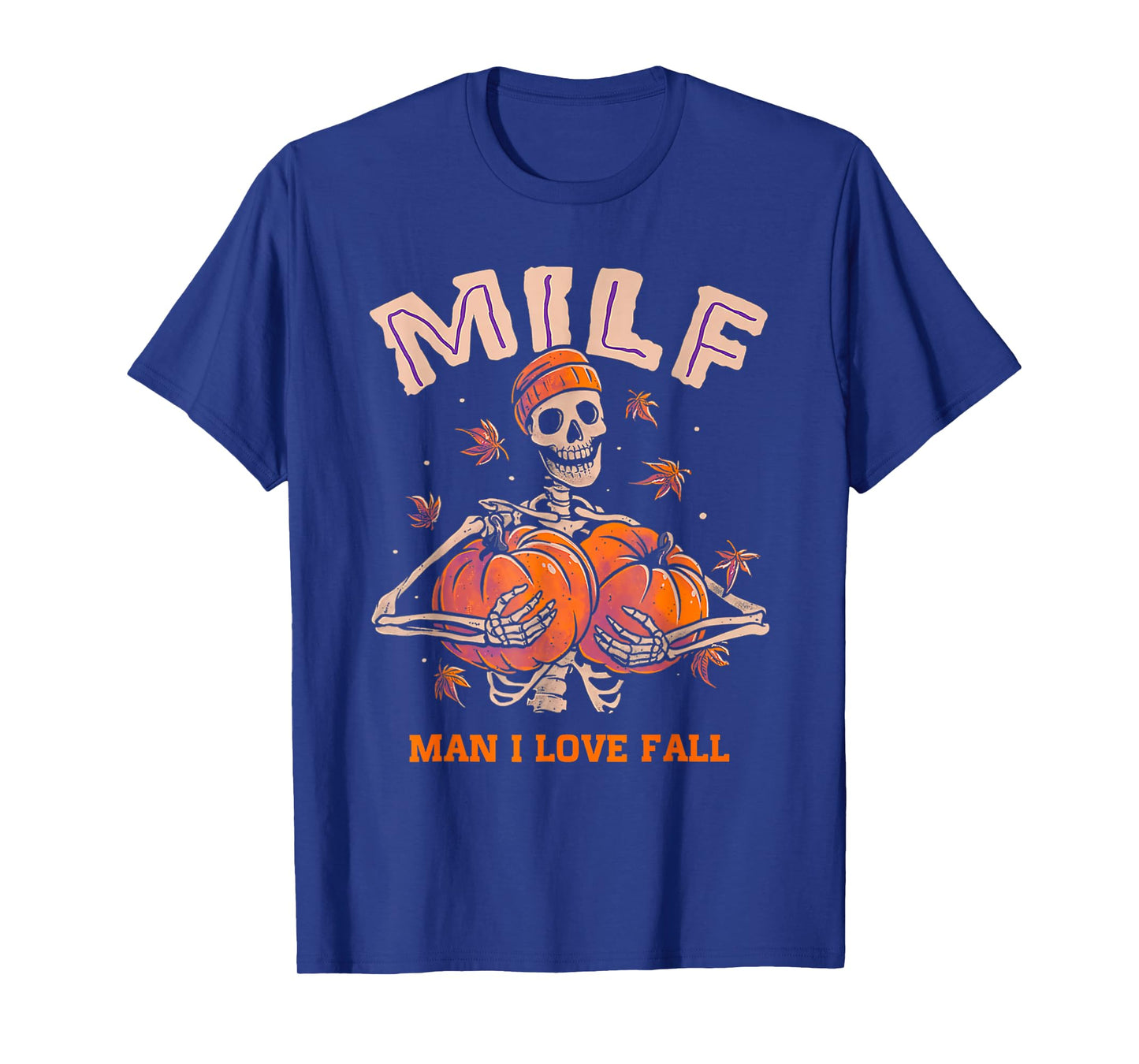 Funny Skeleton Pumpkin Autumn Lover MILF Man I Love Fall T-Shirt
