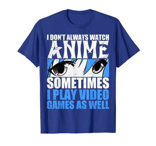 I don't always look anime sometimes I play too T-Shirt