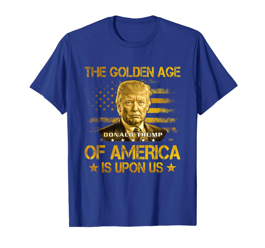 The Golden Age Of America Is Upon Us Funny Trump Gold T-Shirt