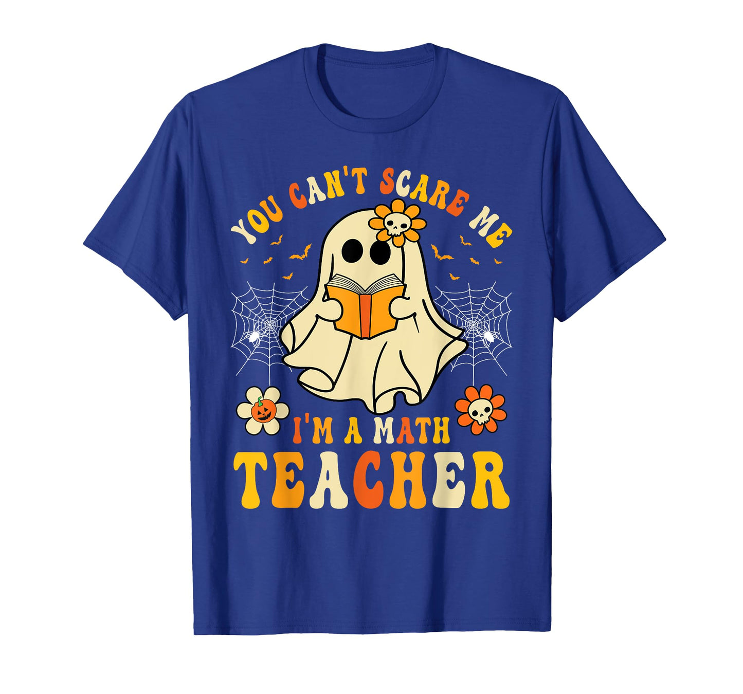 Funny You Can't Scare Me I'm A Math Teacher Halloween Ghost T-Shirt