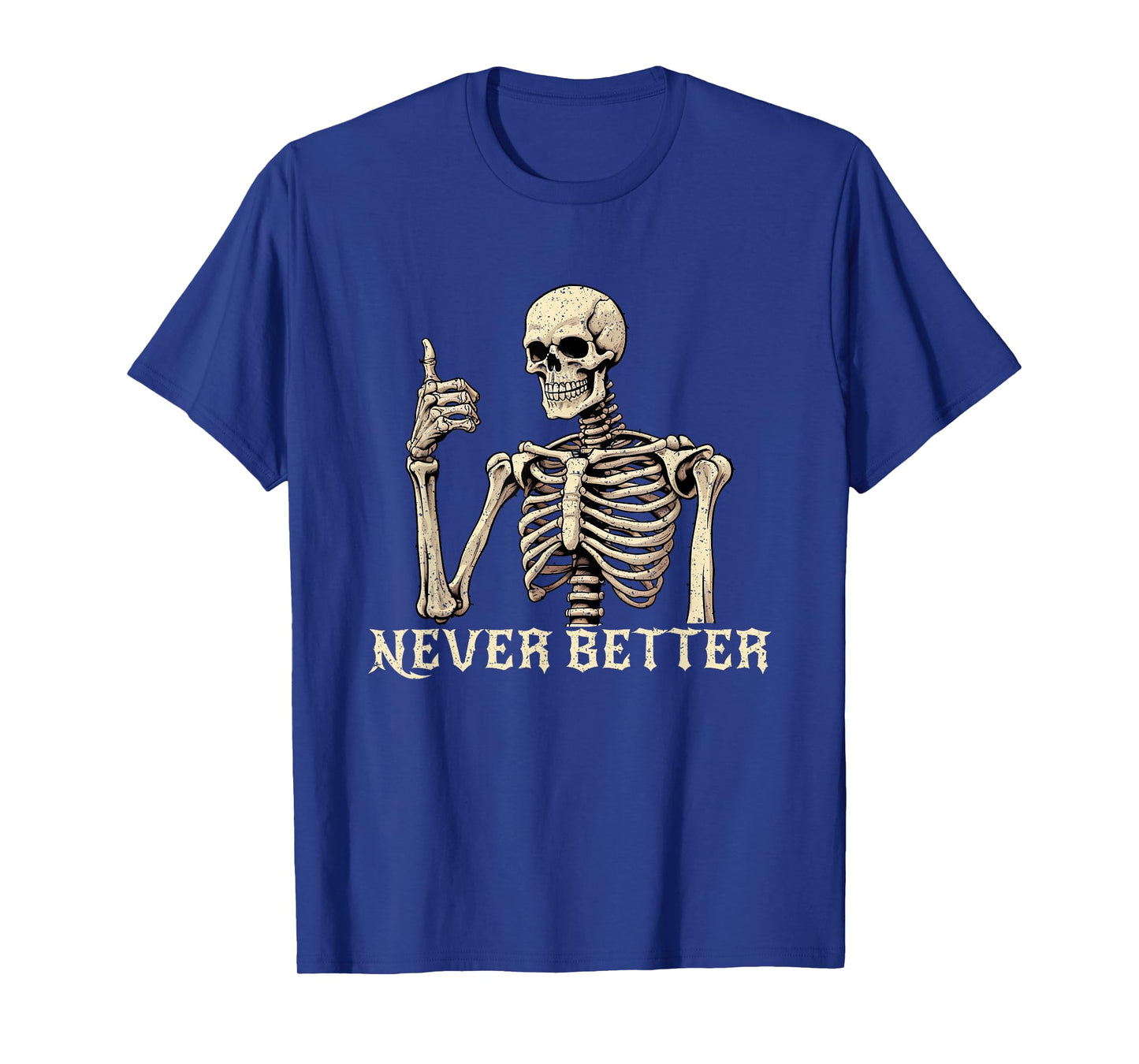 Never Better Skeleton Funny Halloween Shirts For Women Mens T-Shirt