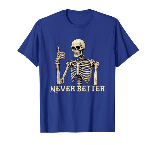 Never Better Skeleton Funny Halloween Shirts For Women Mens T-Shirt