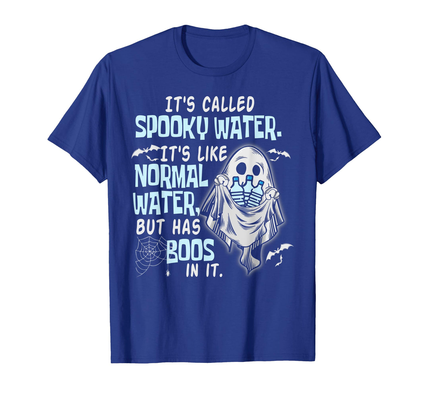 It's Called Spooky Water It's Like Normal Water But Has Boos T-Shirt