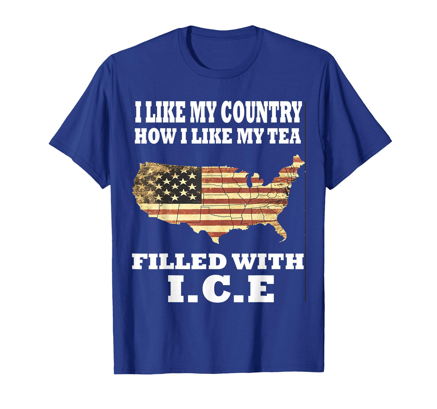 I Like My Country Like I Like My Tea Filled with ICE Trump T-Shirt