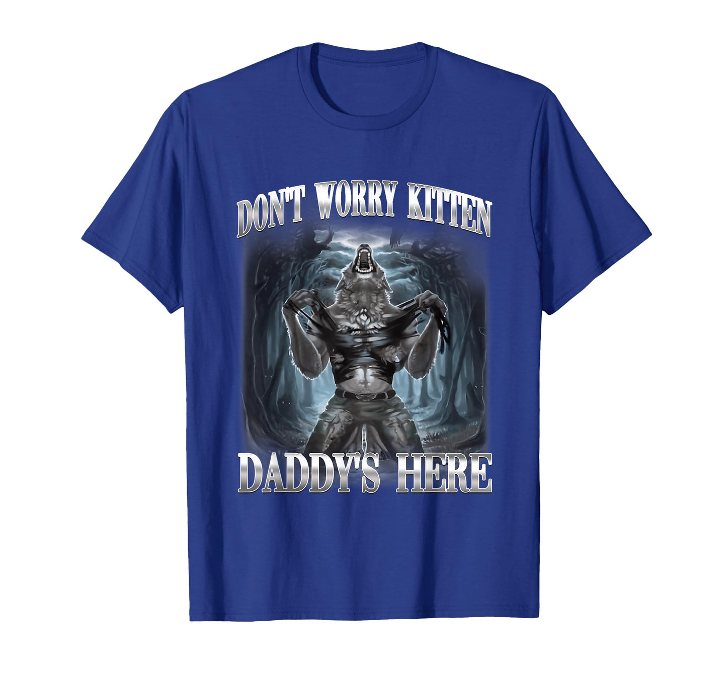 Don't Worry Kitten Daddy's Here Alpha Wolf Ironic Meme T-Shirt