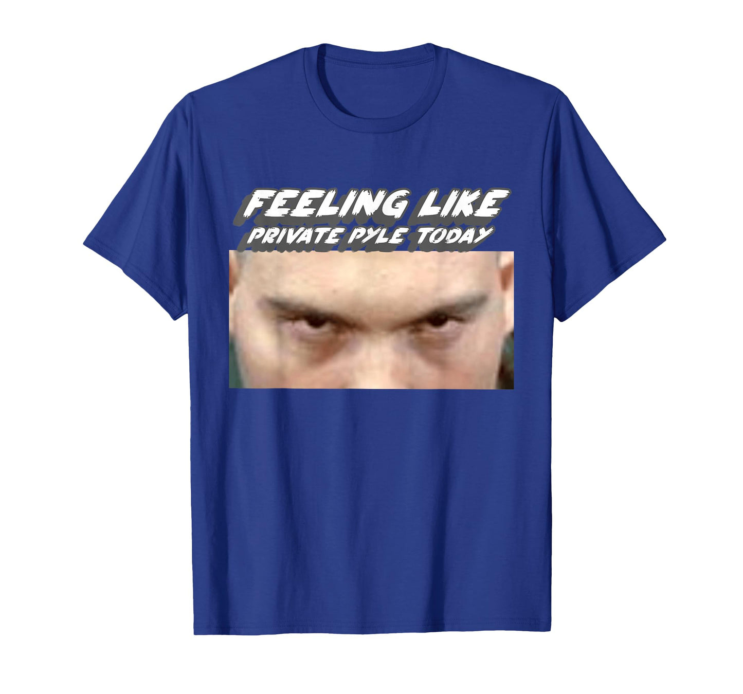Feeling Like Private Pyle Today | Military Movie T-Shirt
