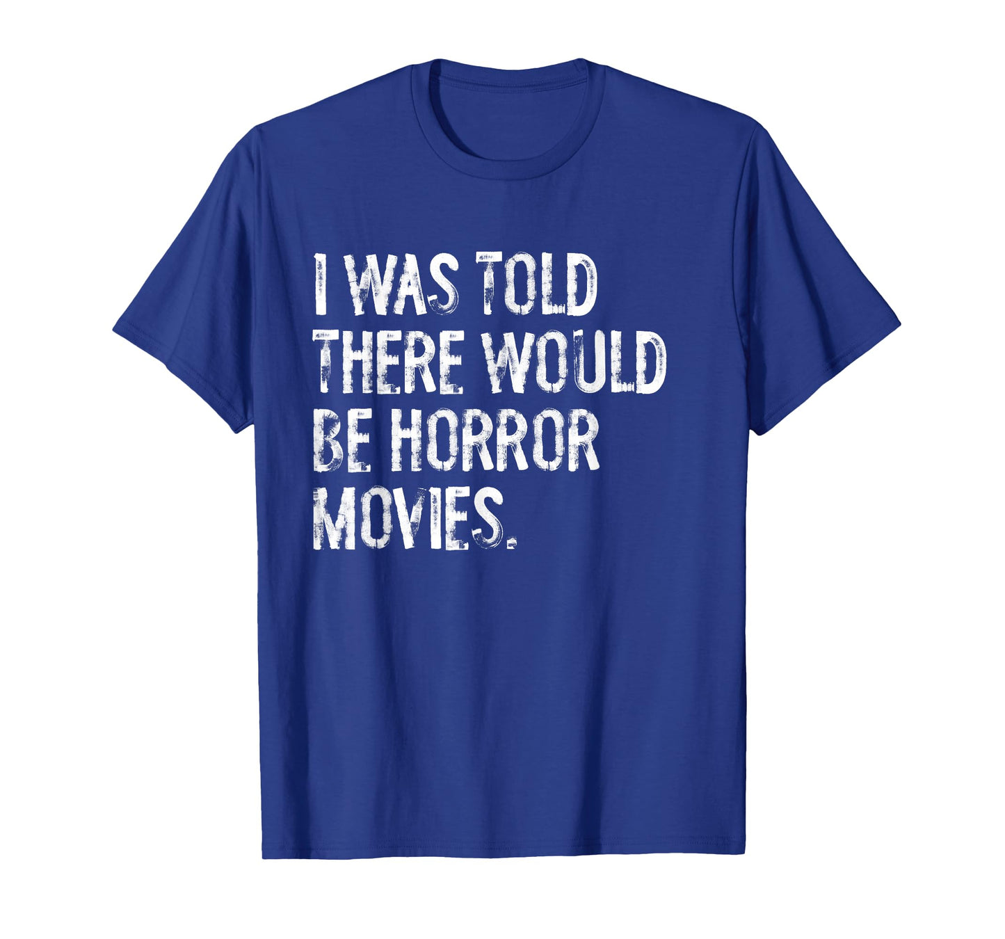 I was Told There Would Be Horror Movies T-Shirt