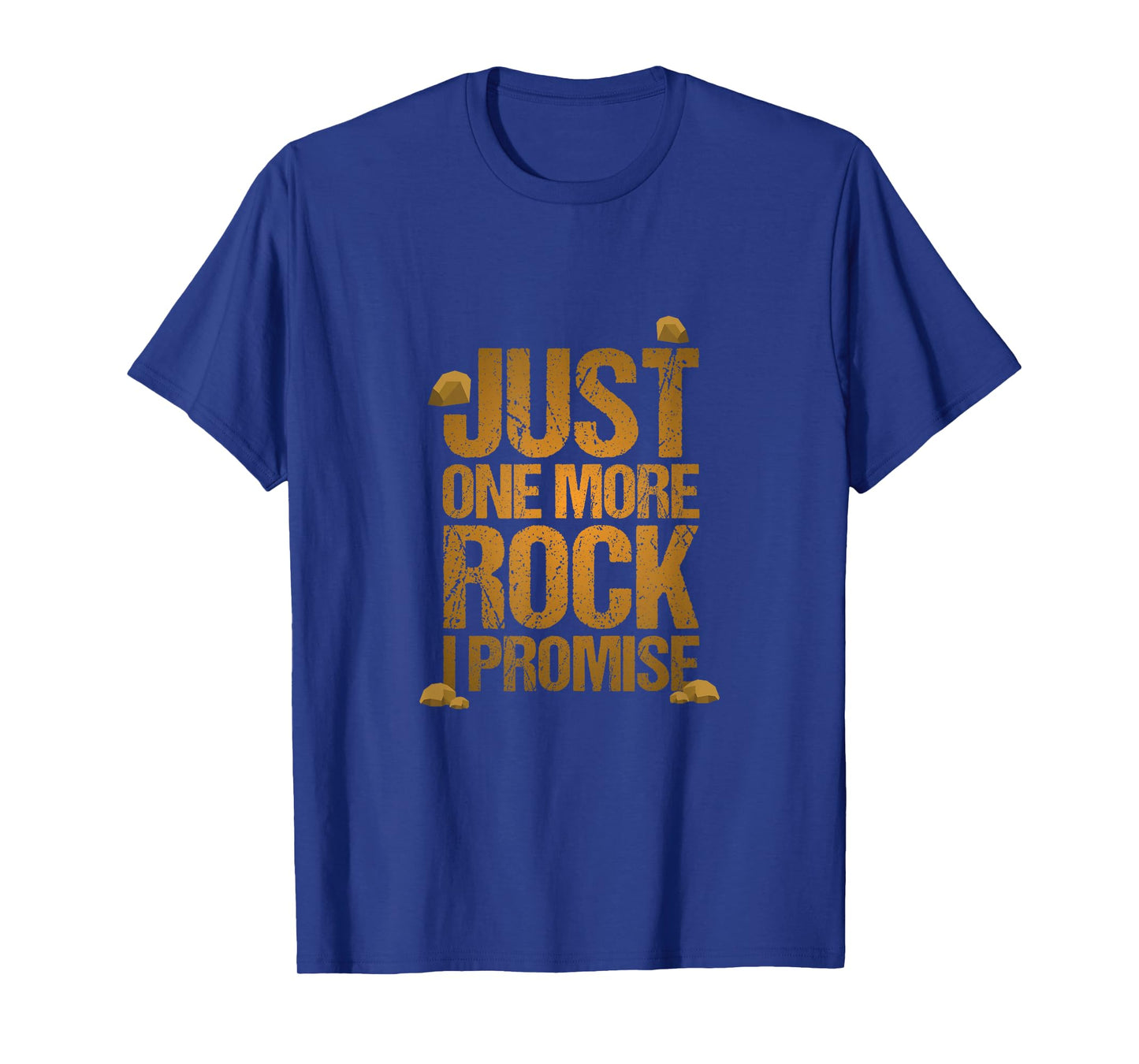 Just One More Rock I Promise Geology Funny Gift T-Shirt