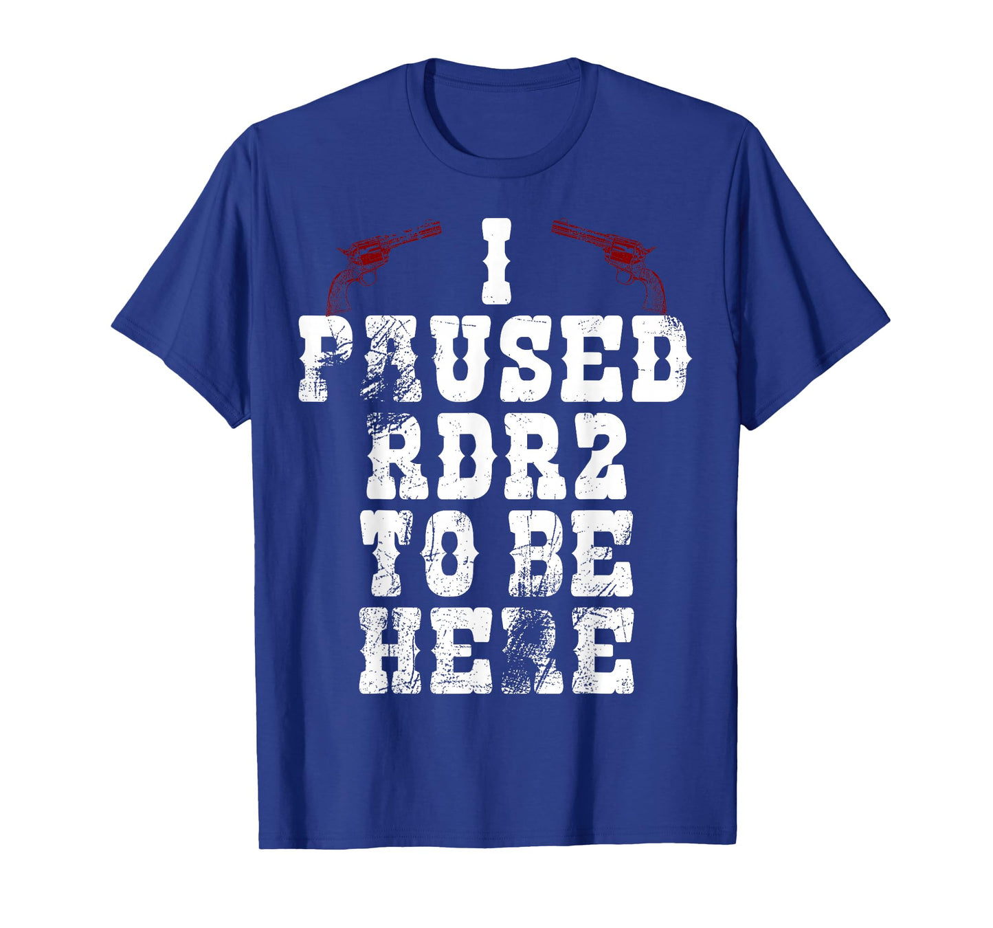 I PAUSED RDR2 TO BE HERE JOKE T-SHIRT T-Shirt