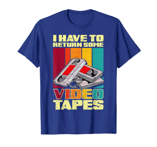 90s Shirt I Have to Return Some Videotapes Vintage T-Shirts T-Shirt