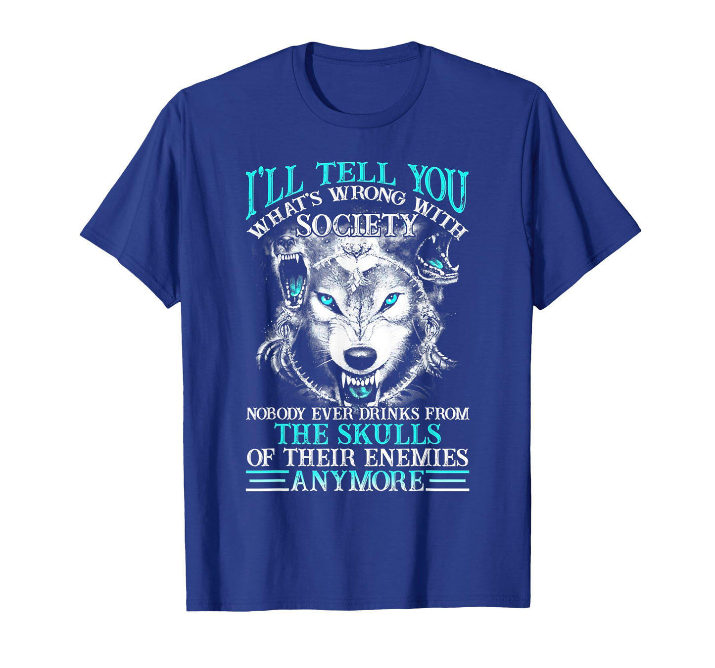 I'll Tell You What's Wrong With Society Funny Wolf T-Shirt