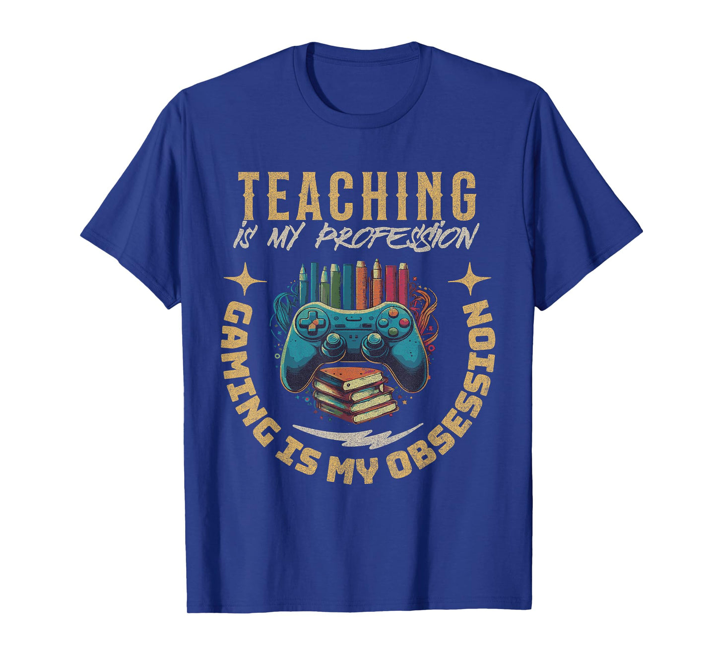 Teaching My Profession Gaming is My Obsession Teacher Gamer T-Shirt