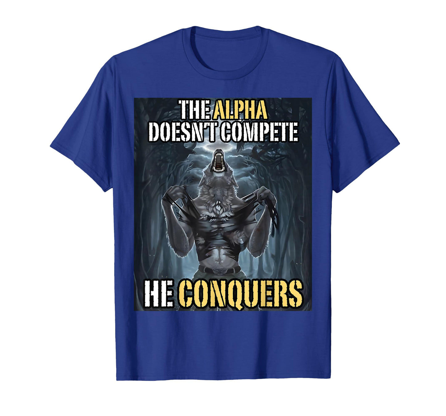 Funny Alpha Wolf Meme The Alpha Doesn’t Compete He Conquers T-Shirt