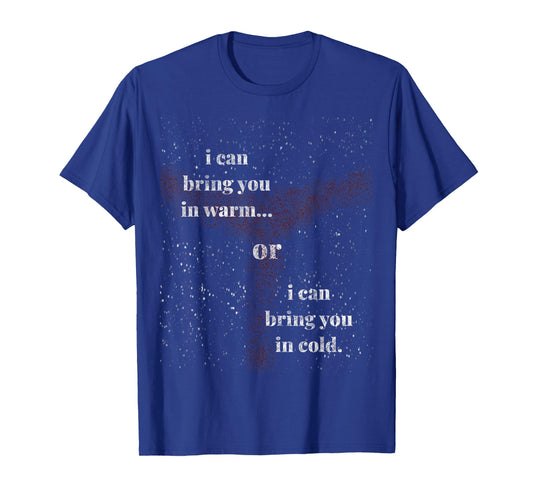I can bring you in warm or cold space bounty hunter T-Shirt