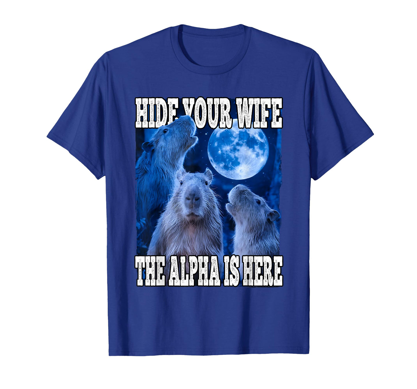 Hide Your Wife The Alpha Is Here Funny Capybara Alpha Meme T-Shirt