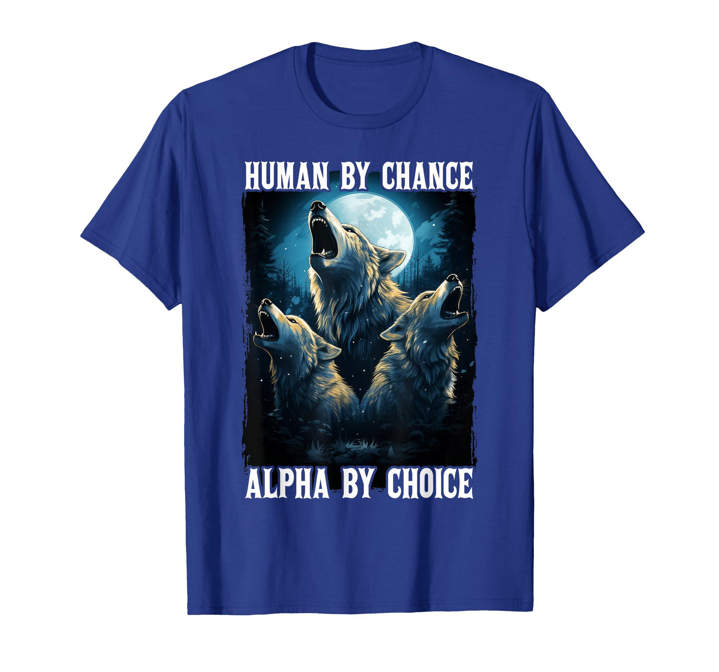 Wolf Human By Chance Alpha By Choice T-Shirt