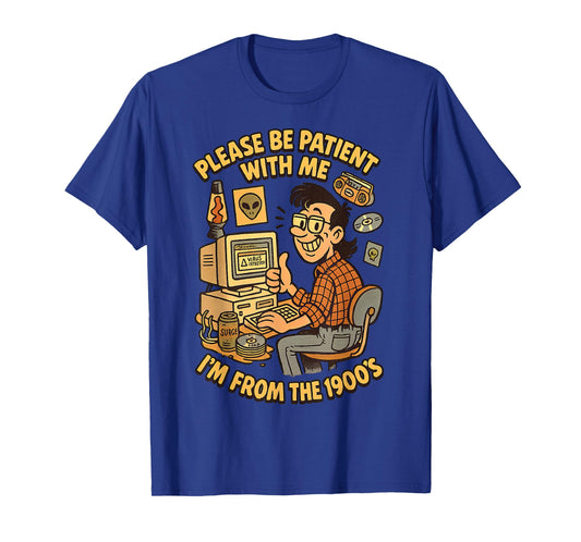 Please Be Patient With Me I’m From the 1900s | Vintage Geek T-Shirt