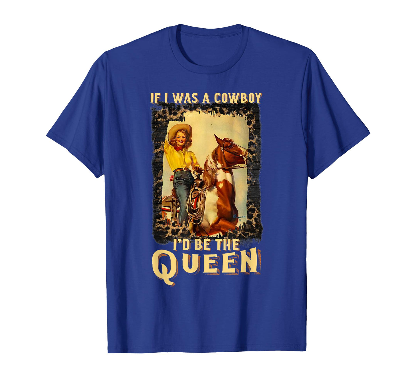 Western Texas Cowgirl If I Was A Cowboy I'd Be The Queen T-Shirt