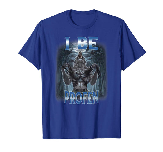 Cringe Alpha Wolf I Be Profen Ibuprofen Meme T-Shirt