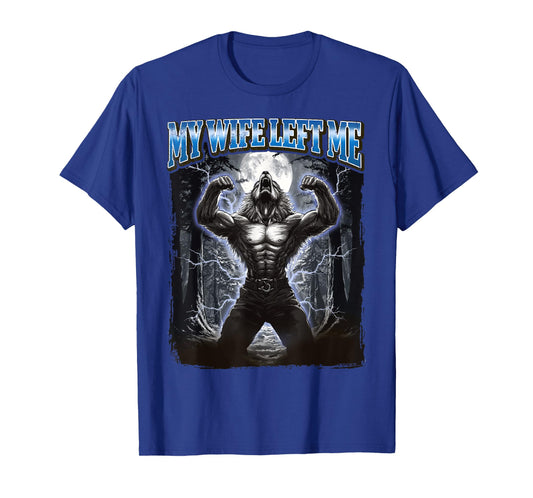 My Wife Left Me Funny Werewolf Meme T-Shirt