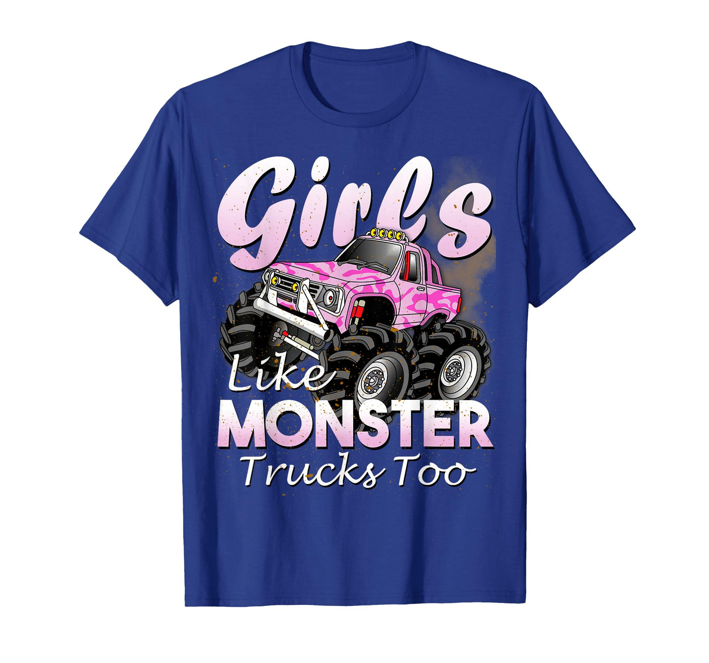 Monster Truck Girls Like Monsters Too Birthday Gift T-Shirt