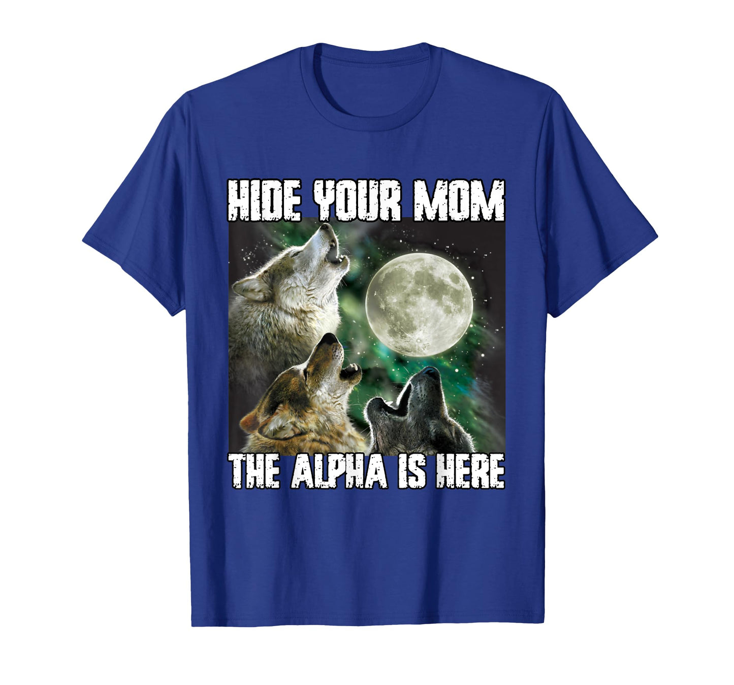 Hide Your Mom The Alpha Is Here Funny Werewolf Wolf Meme T-Shirt