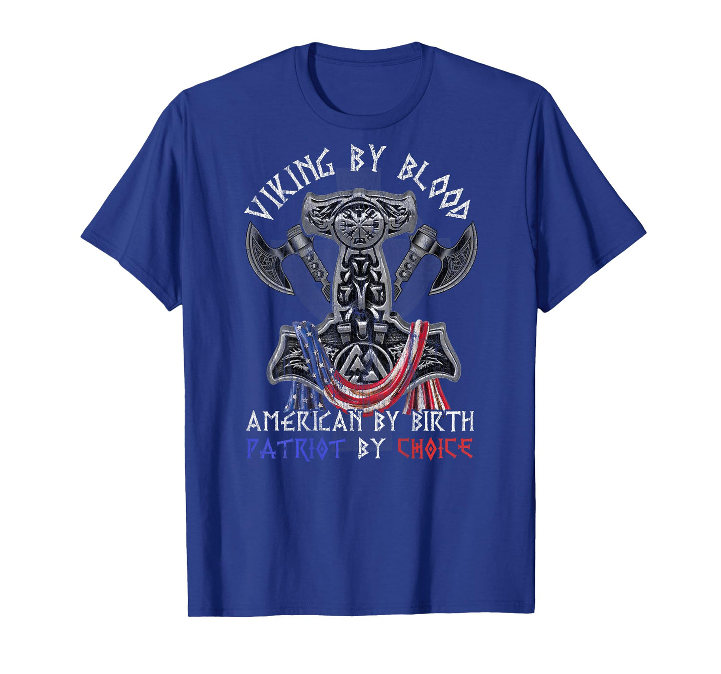 Viking By Blood American By Birth Patriot By Choice T-Shirt