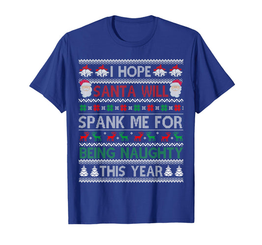 I Hope Santa Will Spank Me For Being Naughty Ugly Christmas T-Shirt