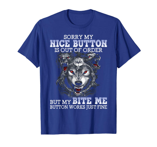 Sorry My Nice Button Is Out Of Order But My Bite Me Wolf T-Shirt