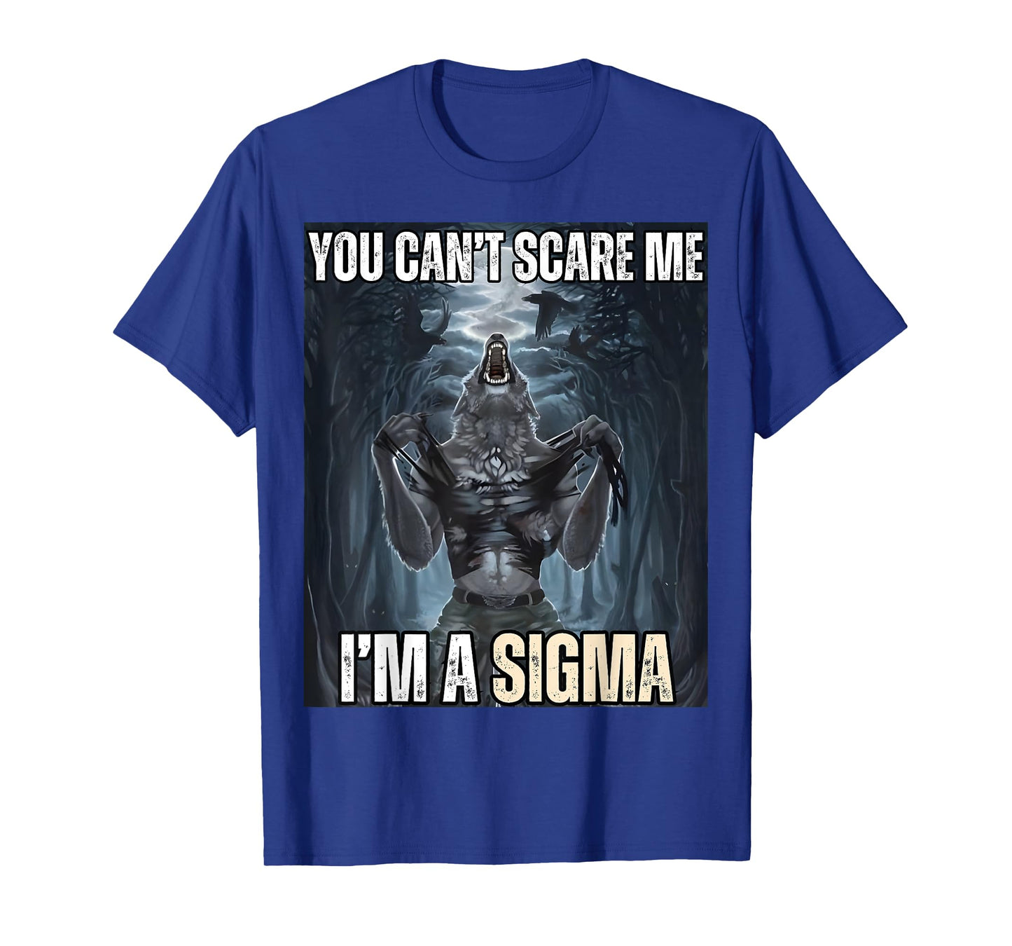 I'm The Sigma You Can't Scare Me Funny Wolf Meme Alpha T-Shirt