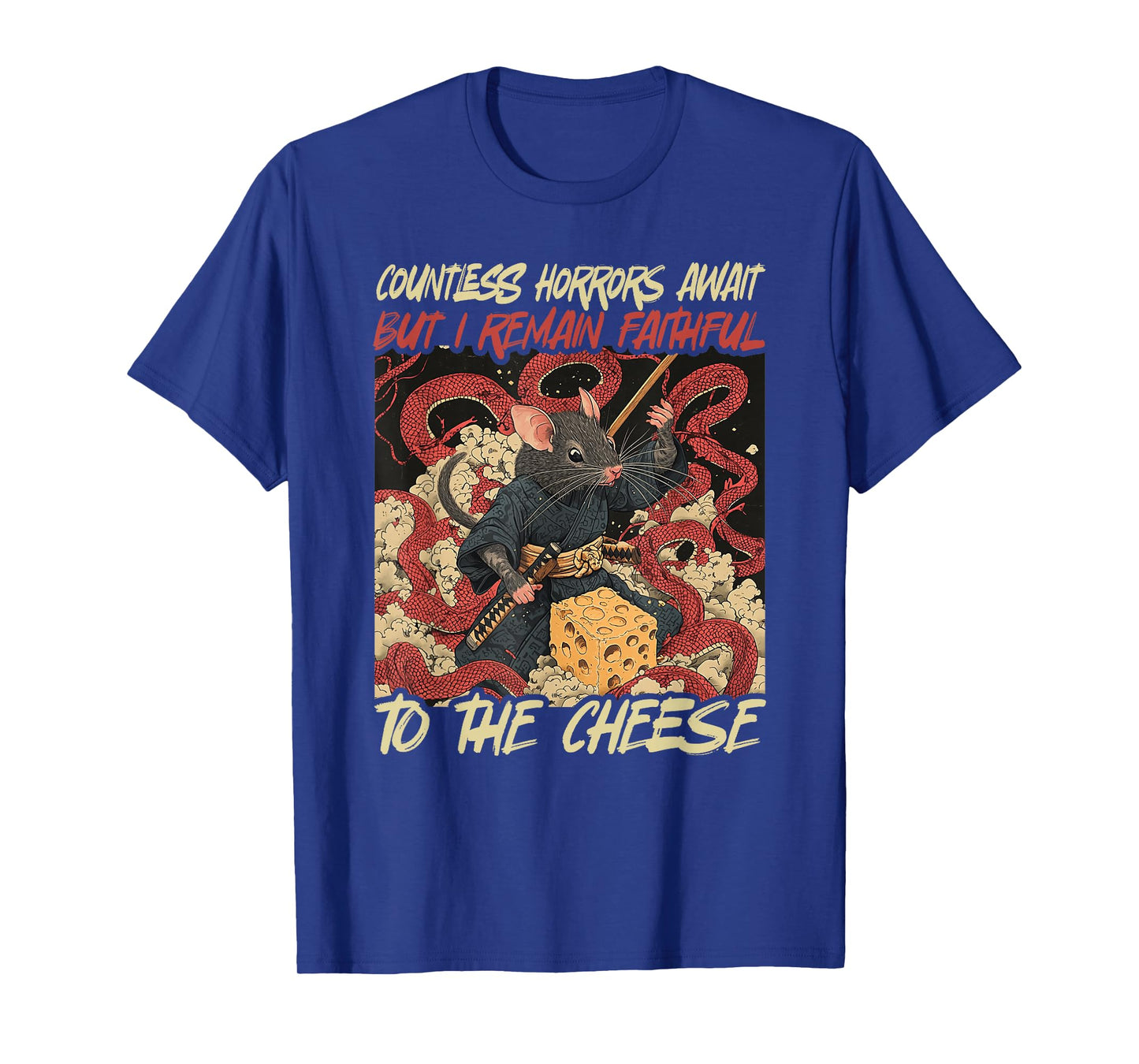Countless Horrors Await But I Remain Faithful To The Cheese T-Shirt