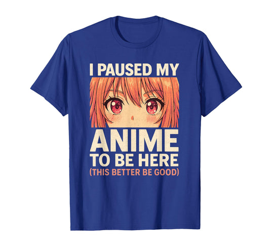 I Paused My Anime to Be Here Otaku Anime Merch Gift T-Shirt