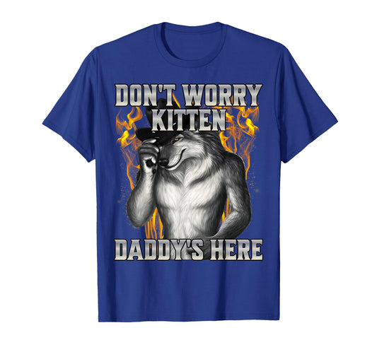 Don't Worry Kitten Daddy's Here T-Shirt