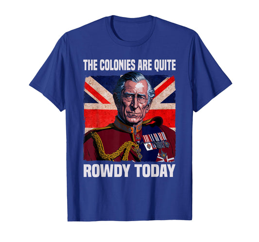 The Colonies Are Quite Rowdy Today British Flag 4th July T-Shirt