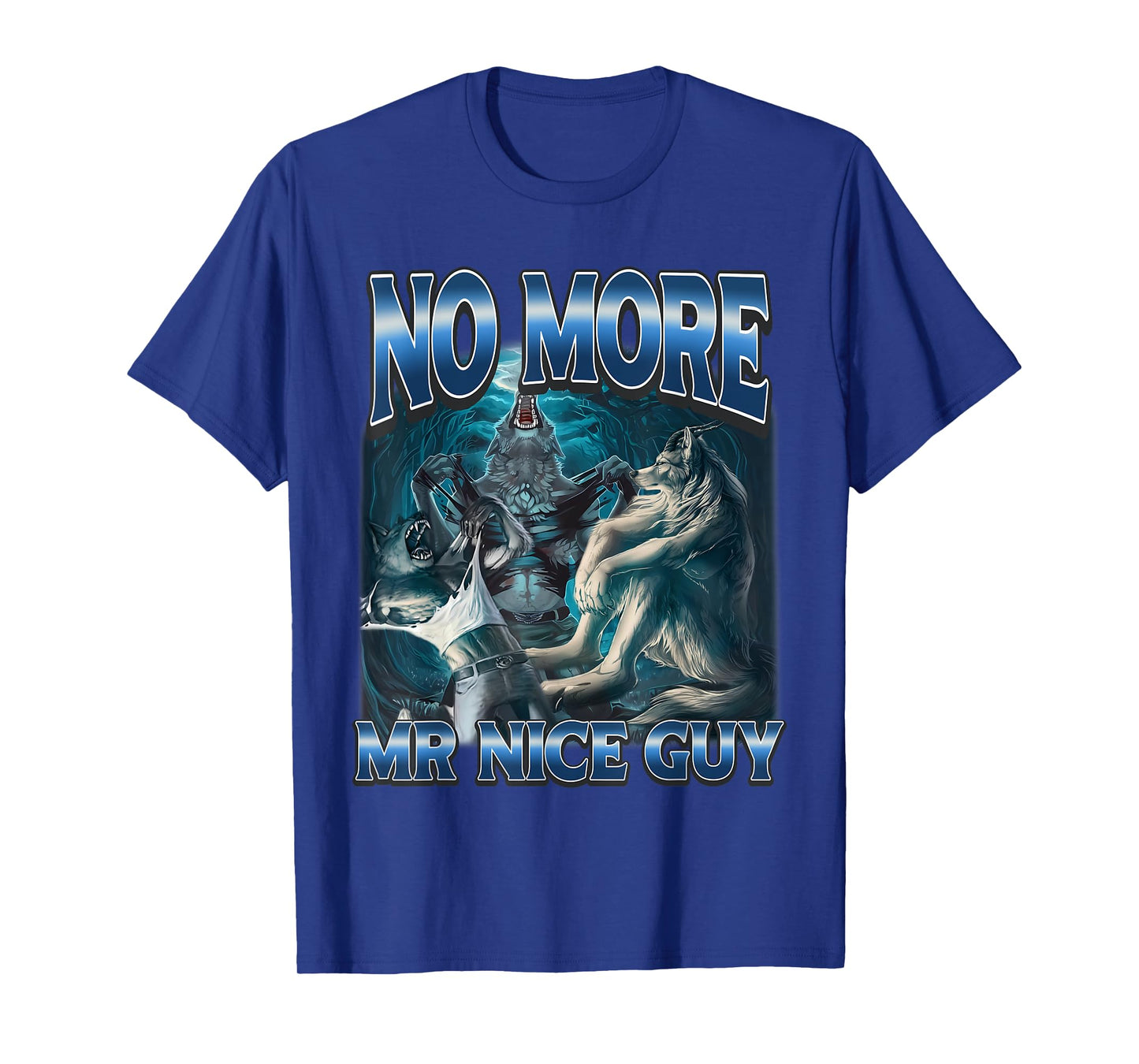 No More Mr Nice Guy Funny Alpha Wolves Meme Alpha Male Wolf T-Shirt