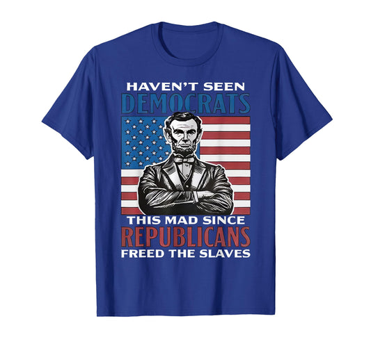 Democrats This Mad Since Republicans Freed The Slaves T-Shirt