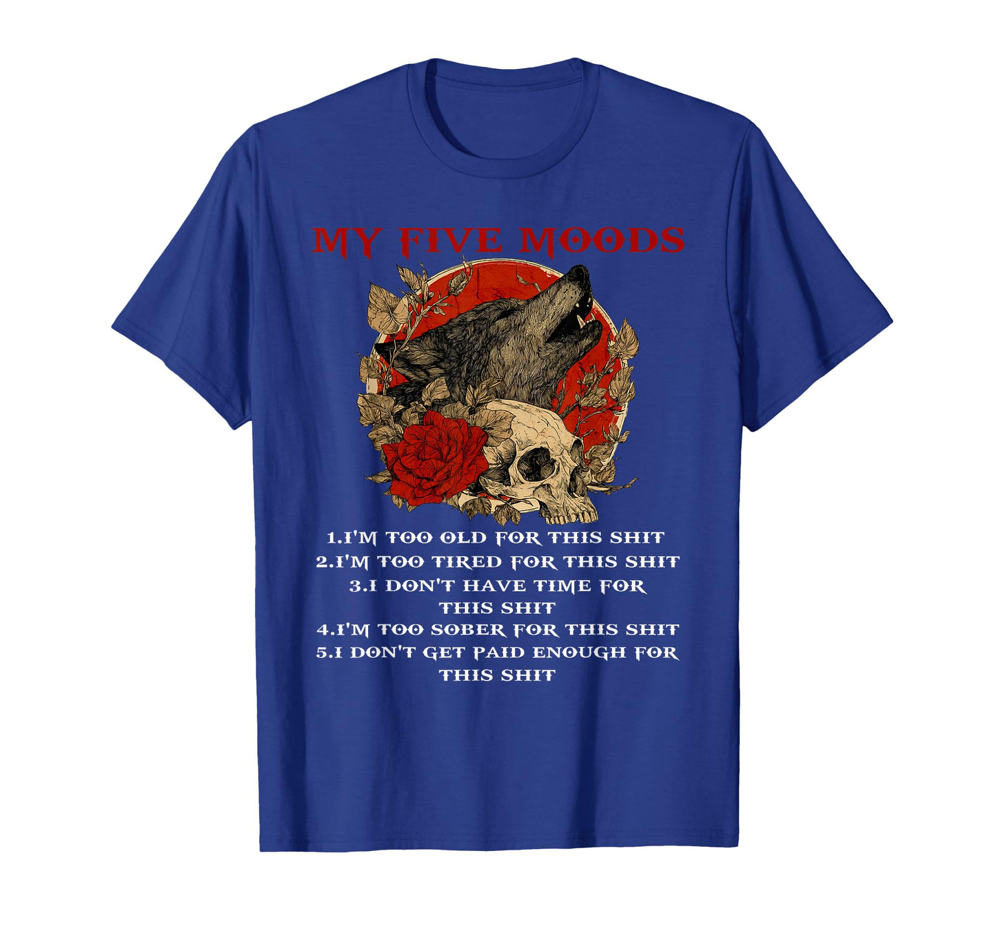 My Five Moods I'm Too Old for This I'm Too Tired Skull Wolf T-Shirt