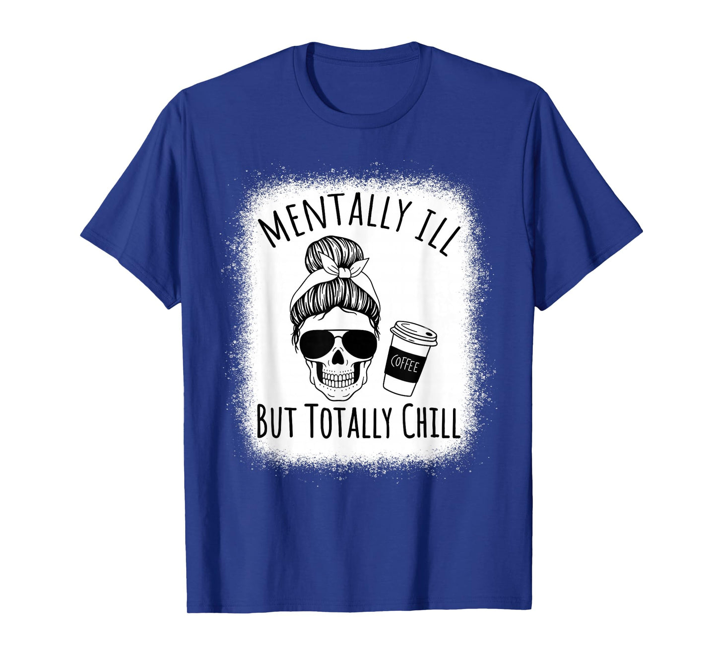 Mentally Ill but Totally Chill Halloween Costume Skeleton T-Shirt