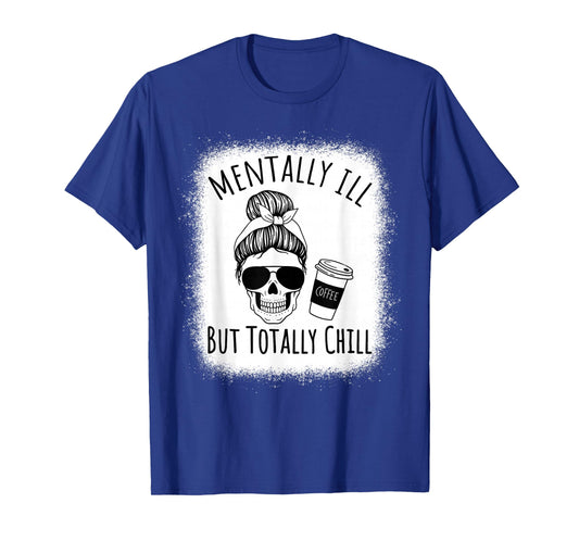 Mentally Ill but Totally Chill Halloween Costume Skeleton T-Shirt
