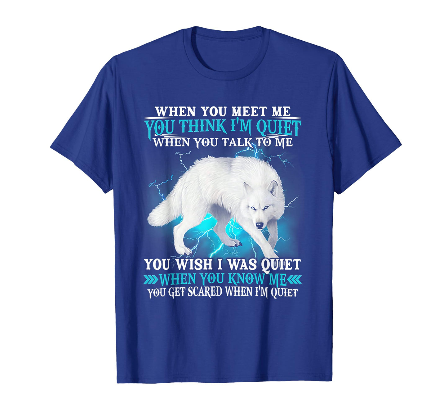 When You Meet Me You Think I'm Quiet Wolf T-Shirt