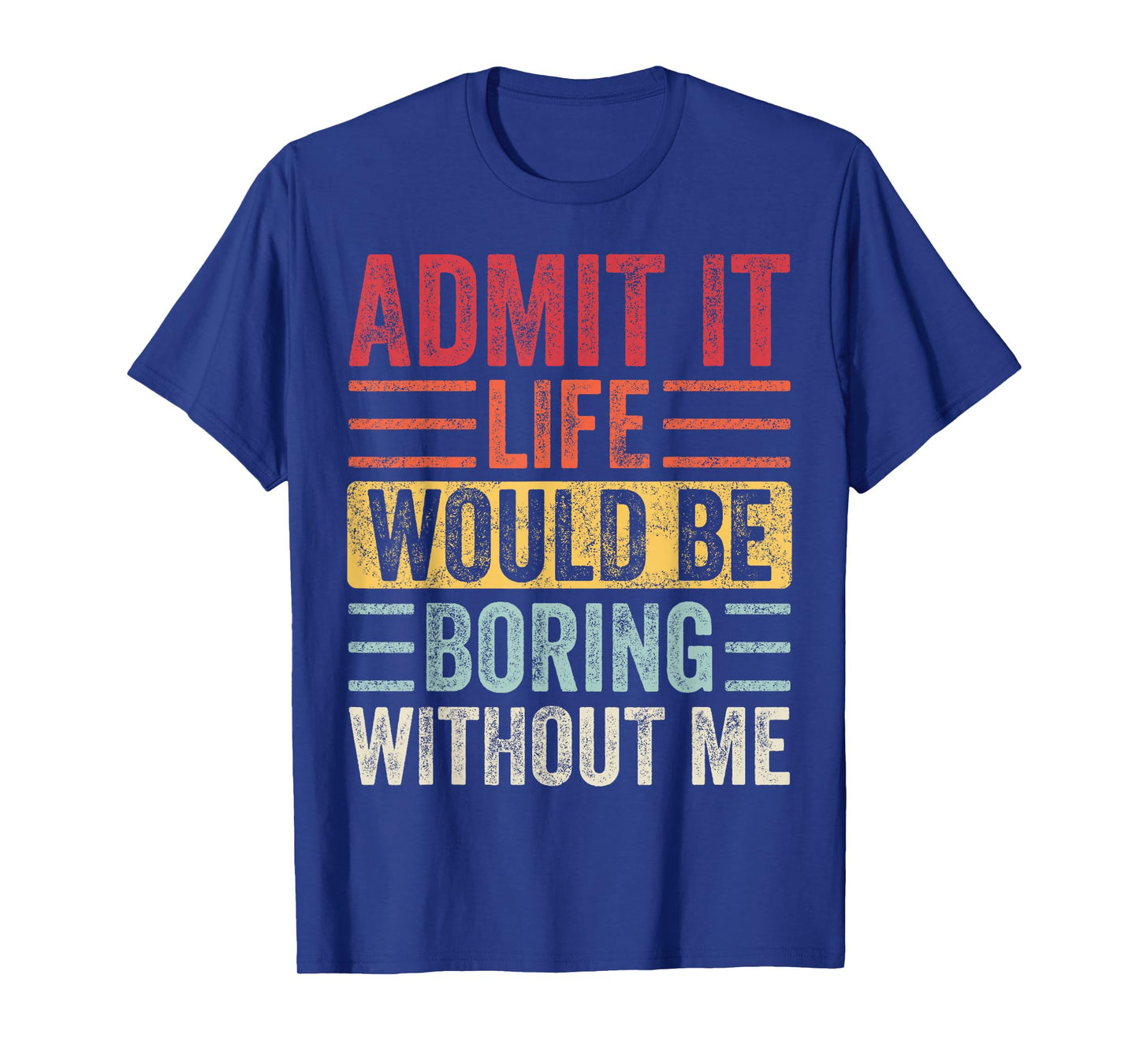 Good Funny Gifts Admit It Life Would Be Boring Without Me Retro Graphic T-Shirt
