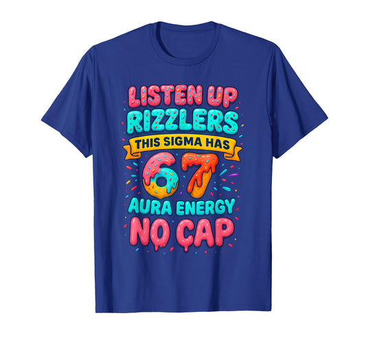 Listen Up Rizzlers 6 7 Aura Energy Six Seven 67 Meme No Cap T-Shirt